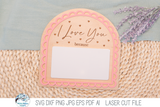 "I Love You Because" Valentine's Day Scalloped Arch Sign SVG File for Laser Cutters