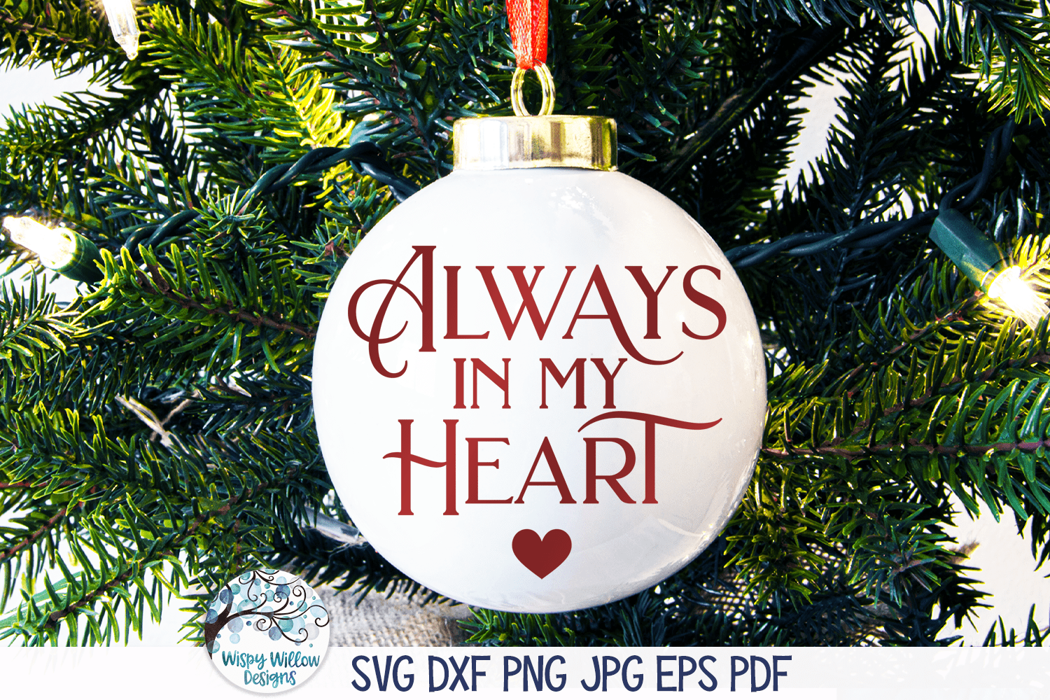 Always In My Heart SVG | Memorial Ornament Design Wispy Willow Designs Company