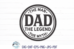 Dad The Man The Myth The Legend SVG | Father's Day Wispy Willow Designs Company