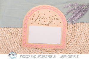 "I Love You Because" Valentine's Day Scalloped Arch Sign SVG File for Laser Cutters Wispy Willow Designs Company