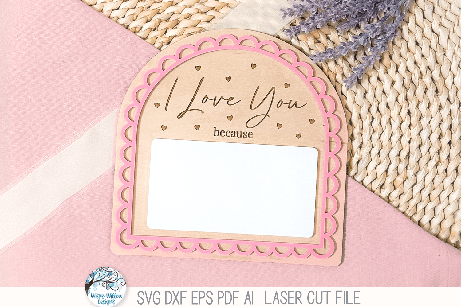 "I Love You Because" Valentine's Day Scalloped Arch Sign SVG File for Laser Cutters Wispy Willow Designs Company