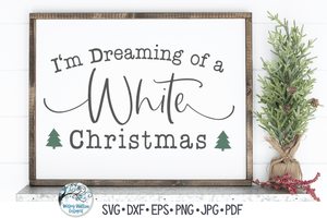 I'm Dreaming Of A White Christmas SVG | Winter Song Graphic Wispy Willow Designs Company