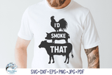 Id Smoke That Cow Pig Chicken SVG | Meat Grilling Graphic Wispy Willow Designs Company