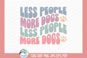 Less People More Dogs SVG | Pet Lover Quote Design Wispy Willow Designs Company