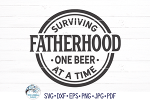 Surviving Fatherhood Beer SVG | New Dad Design Wispy Willow Designs Company