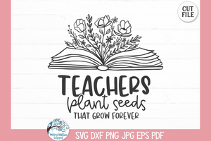 Teachers Plant Seeds SVG | Floral Book Inspirational Quote Wispy Willow Designs Company