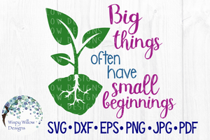 Big Things Often Have Small Beginnings SVG | Inspirational SVG Wispy Willow Designs Company