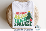 I Like Them Real Thick and Sprucey SVG | Funny Retro Christmas Wispy Willow Designs Company