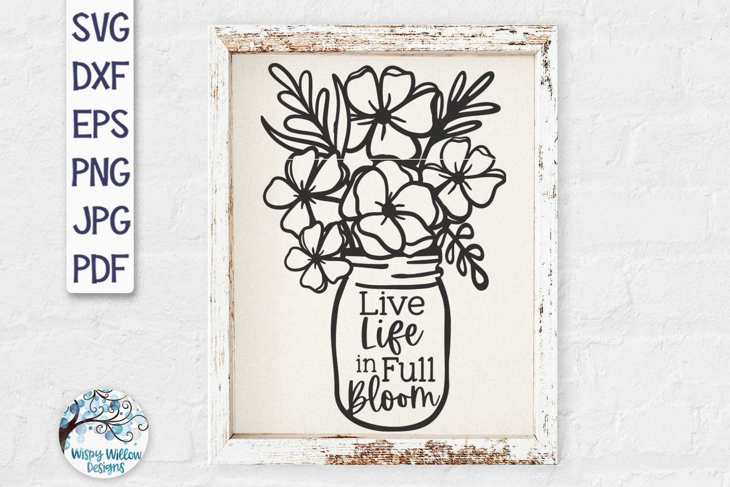 Life Life in Full Bloom Flowers in Mason Jar SVG Wispy Willow Designs Company